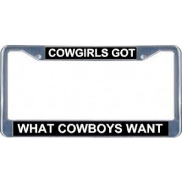 Cowgirls Got What Cowboys Want Photo License Plate Frame 